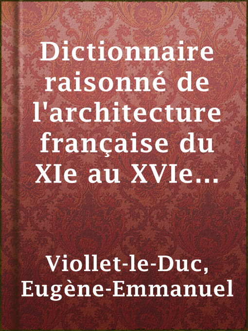 Title details for Dictionnaire raisonné de l'architecture française du XIe au XVIe siècle (2/9) by Eugène-Emmanuel Viollet-le-Duc - Available